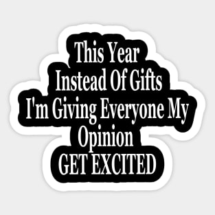 This Year Instead Of Gifts I'm Giving Everyone My Opinion Sticker